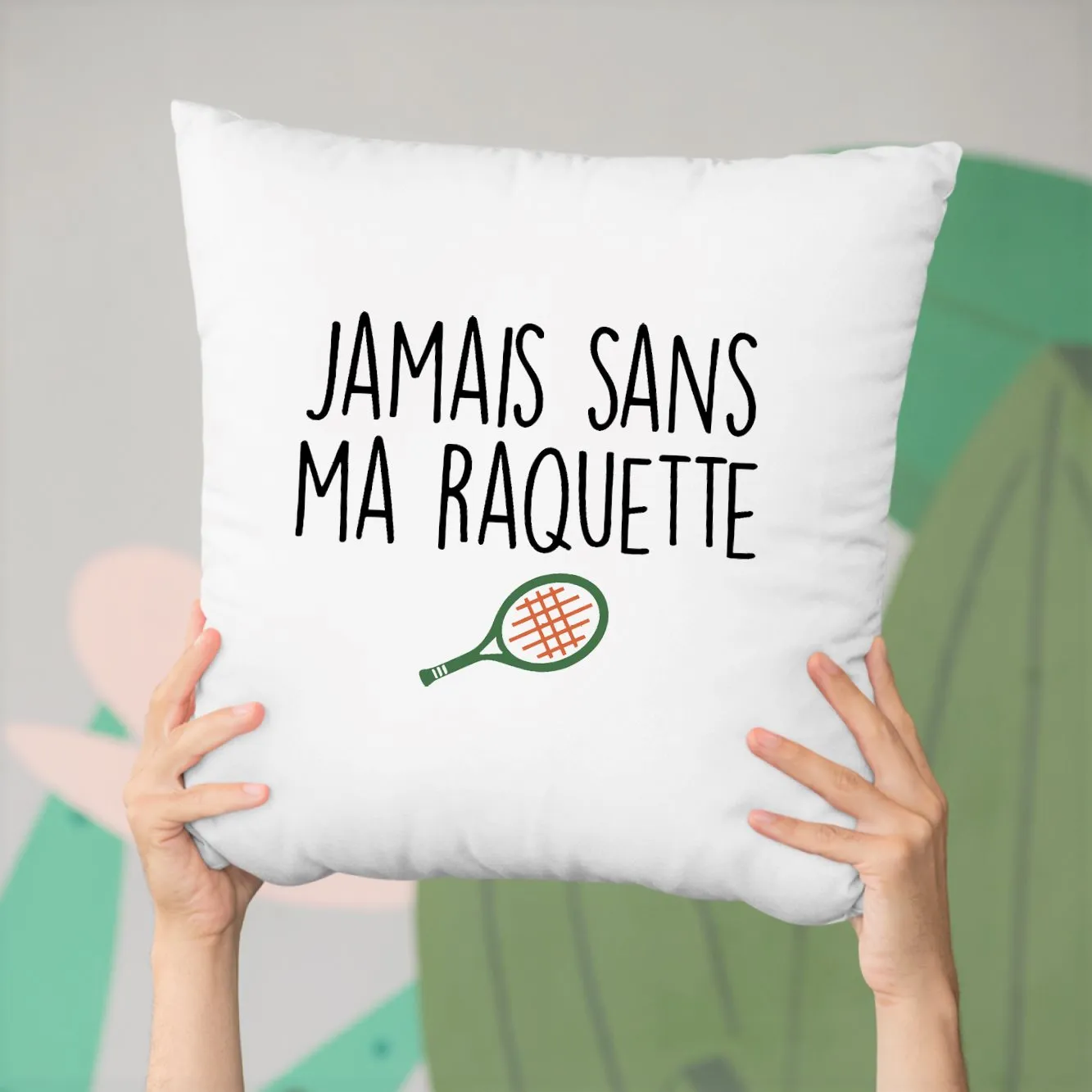 Coussin Jamais sans ma raquette