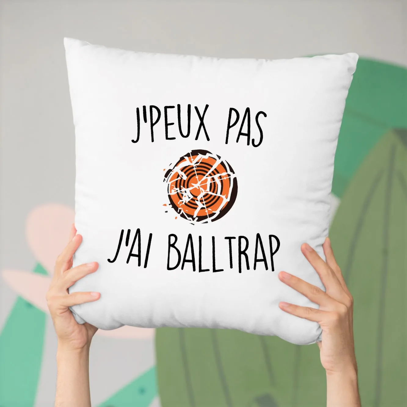 Coussin J'peux pas j'ai ball-trap